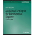 thumbnail image 1 of Synthesis Lectures on Biomedical Enginee Mechanical Testing for the Biomechanics Engineer: A Practical Guide, (Paperback), 1 of 1