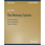 Synthesis Lectures on Computer Architect The Memory System You Cant Avoid It, You Cant Ignore It, You Cant Fake It, Paperback