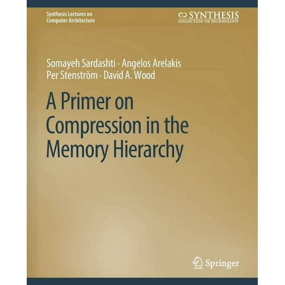 Synthesis Lectures on Computer Architect A Primer on Compression in the Memory Hierarchy, (Paperback)