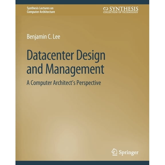 Synthesis Lectures on Computer Architect Datacenter Design and Management: A Computer Architect's Perspective, (Paperback)