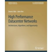 Synthesis Lectures on Computer Architect High Performance Datacenter Networks Architectures, Algorithms, and Opportunities, Paperback
