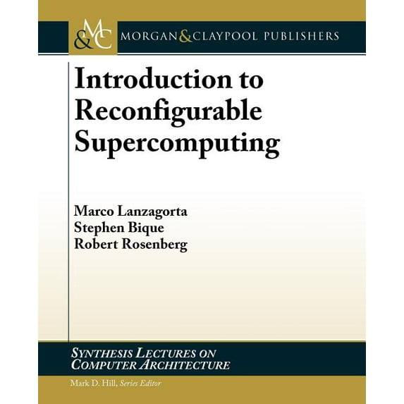 Synthesis Lectures on Computer Architecture: Introduction to Reconfigurable Supercomputing (Paperback)