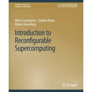 Synthesis Lectures on Computer Architect Introduction to Reconfigurable Supercomputing, Paperback