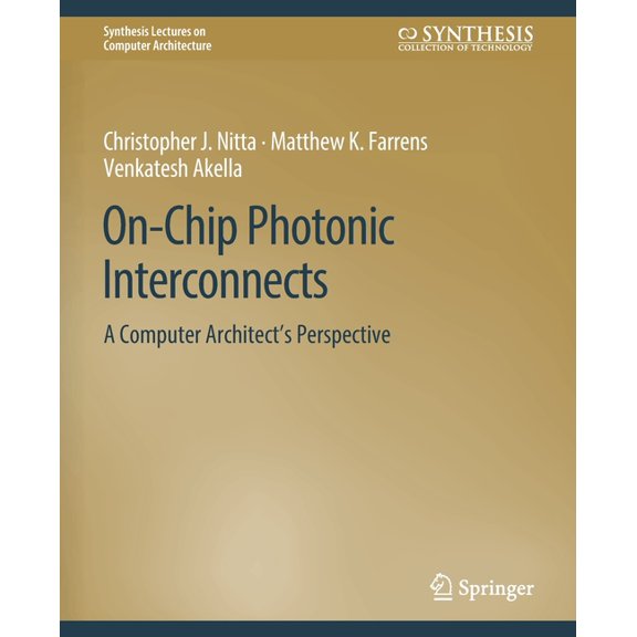 Synthesis Lectures on Computer Architect On-Chip Photonic Interconnects: A Computer Architect's Perspective, (Paperback)