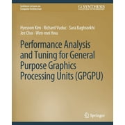 Synthesis Lectures on Computer Architect Performance Analysis and Tuning for General Purpose Graphics Processing Units Gpgpu, Paperback
