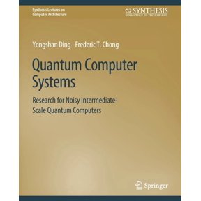 Synthesis Lectures on Computer Architect Quantum Computer Systems: Research for Noisy Intermediate-Scale Quantum Computers, (Paperback)