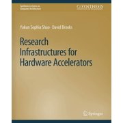 Synthesis Lectures on Computer Architect Research Infrastructures for Hardware Accelerators, Paperback
