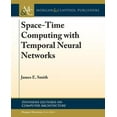 thumbnail image 1 of Synthesis Lectures on Computer Architecture: Space-Time Computing with Temporal Neural Networks (Paperback), 1 of 1