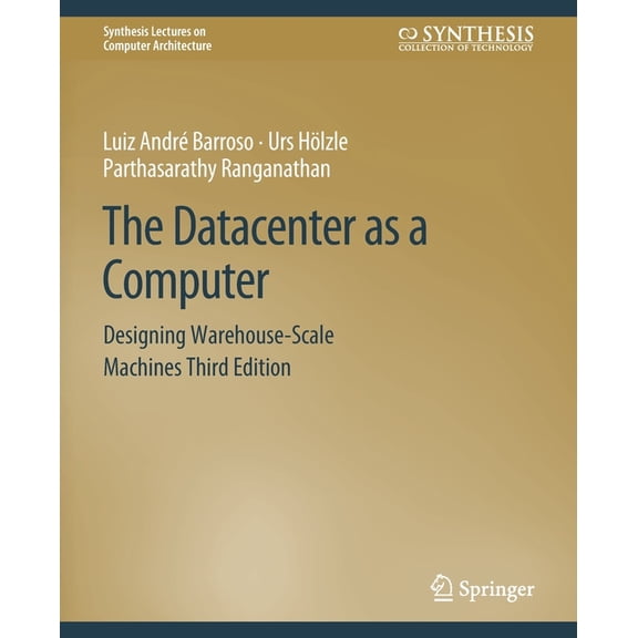Synthesis Lectures on Computer Architect The Datacenter as a Computer: Designing Warehouse-Scale Machines, Third Edition, (Paperback)