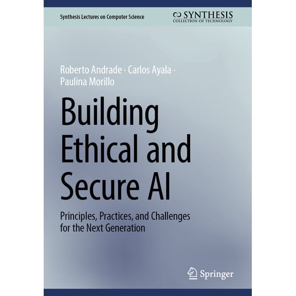 Synthesis Lectures on Computer Science Building Ethical and Secure AI: Principles, Practices, and Challenges for the Next Generation, (Hardcover)