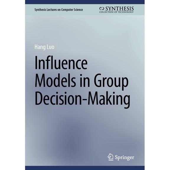 Synthesis Lectures on Computer Science Influence Models in Group Decision-Making, (Hardcover)