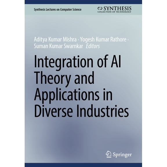 Synthesis Lectures on Computer Science Integration of AI Theory and Applications in Diverse Industries, (Hardcover)