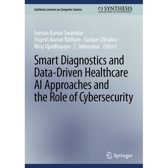 Synthesis Lectures on Computer Science Smart Diagnostics and Data-Driven Healthcare AI Approaches and the Role of Cybersecurity, (Hardcover)