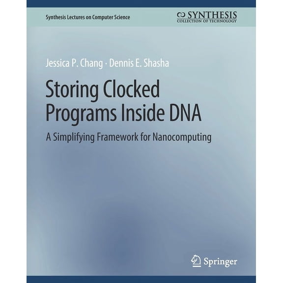 Synthesis Lectures on Computer Science Storing Clocked Programs Inside DNA: A Simplifying Framework for Nanocomputing, (Paperback)