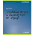 thumbnail image 1 of Synthesis Lectures on Computer Vision Computational Methods for Integrating Vision and Language, (Paperback), 1 of 1