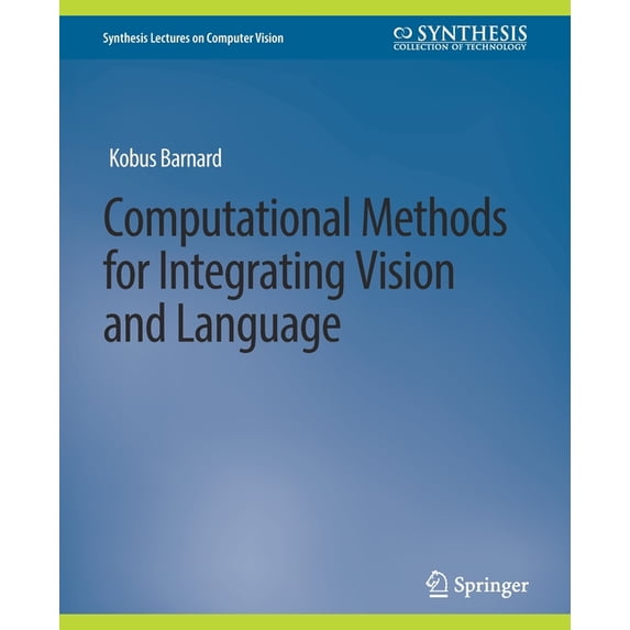 Synthesis Lectures on Computer Vision Computational Methods for Integrating Vision and Language, (Paperback)