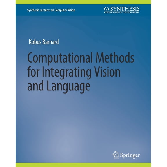Synthesis Lectures on Computer Vision Computational Methods for Integrating Vision and Language, (Paperback)