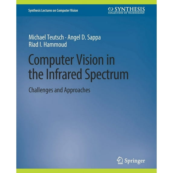 Synthesis Lectures on Computer Vision Computer Vision in the Infrared Spectrum: Challenges and Approaches, (Paperback)