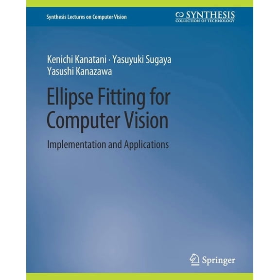 Synthesis Lectures on Computer Vision Ellipse Fitting for Computer Vision: Implementation and Applications, (Paperback)