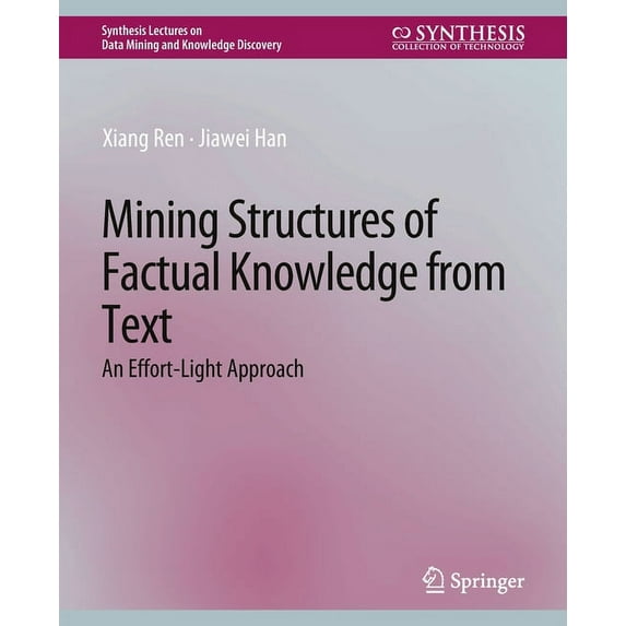 Synthesis Lectures on Data Mining and Kn Mining Structures of Factual Knowledge from Text: An Effort-Light Approach, (Paperback)
