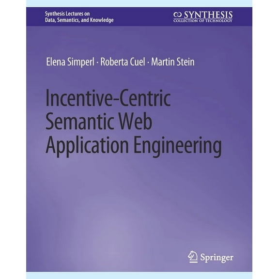 Synthesis Lectures on Data, Semantics, a Incentive-Centric Semantic Web Application Engineering, (Paperback)