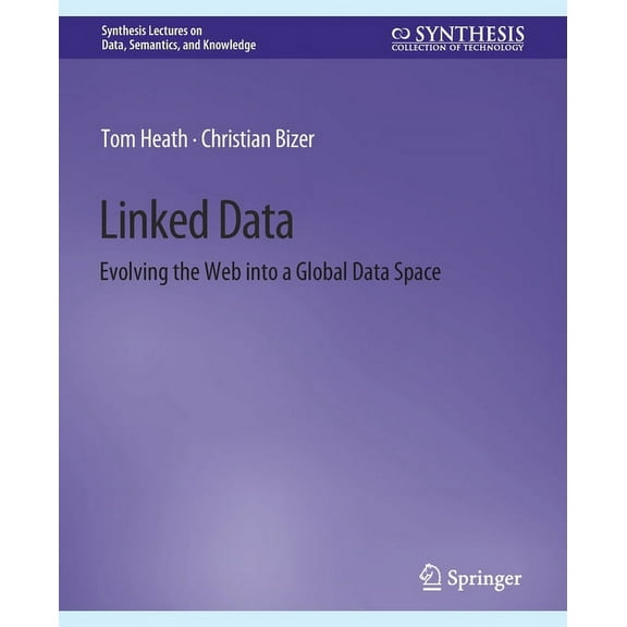 Synthesis Lectures on Data, Semantics, a Linked Data: Evolving the Web Into a Global Data Space, (Paperback)
