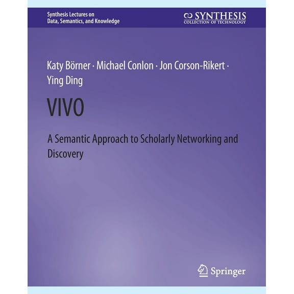 Synthesis Lectures on Data, Semantics, a Vivo: A Semantic Portal for Scholarly Networking Across Disciplinary Boundaries, (Paperback)
