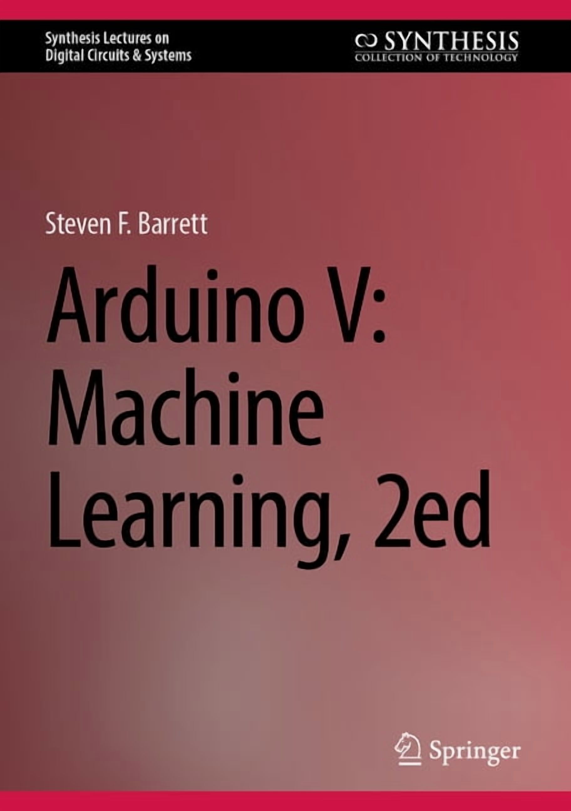 Synthesis Lectures on Digital Circuits & Arduino V: Machine Learning ...
