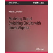 Synthesis Lectures on Digital Circuits & Modeling Digital Switching Circuits with Linear Algebra, Paperback