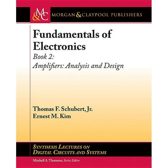 Synthesis Lectures on Digital Circuits and Systems: Fundamentals of Electronics: Book 2 : Amplifiers: Analysis and Design (Paperback)