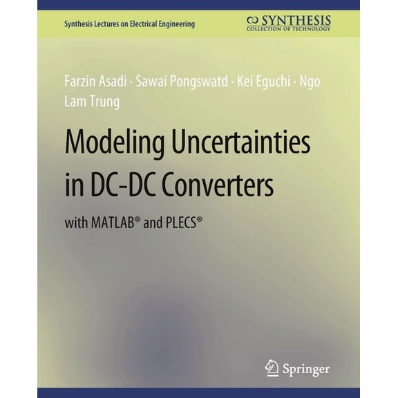 Synthesis Lectures on Electrical Enginee Modeling Uncertainties in DC-DC Converters with Matlab(r) and Plecs(r), (Paperback)