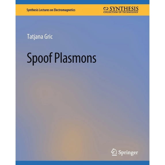 Synthesis Lectures on Electromagnetics Spoof Plasmons, (Paperback)