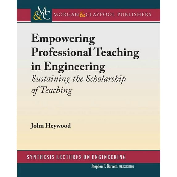 Synthesis Lectures on Engineering: Empowering Professional Teaching in Engineering: Sustaining the Scholarship of Teaching (Hardcover)
