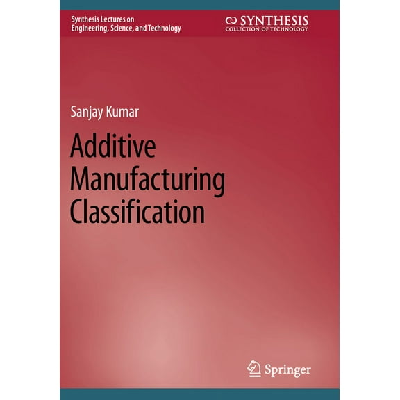Synthesis Lectures on Engineering, Scien Additive Manufacturing Classification, (Paperback)