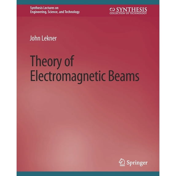 Synthesis Lectures on Engineering, Scien Theory of Electromagnetic Beams, (Paperback)