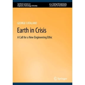 Synthesis Lectures on Engineers, Technol Earth in Crisis: A Call for a New Engineering Ethic, Book 26, (Hardcover)