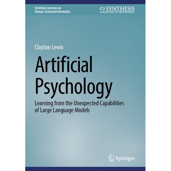 Synthesis Lectures on Human-Centered Inf Artificial Psychology: Learning from the Unexpected Capabilities of Large Language Models, (Hardcover)
