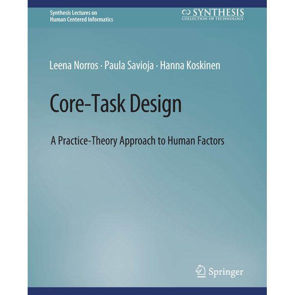 Synthesis Lectures on Human-Centered Inf Core-Task Design: A Practice-Theory Approach to Human Factors, (Paperback)