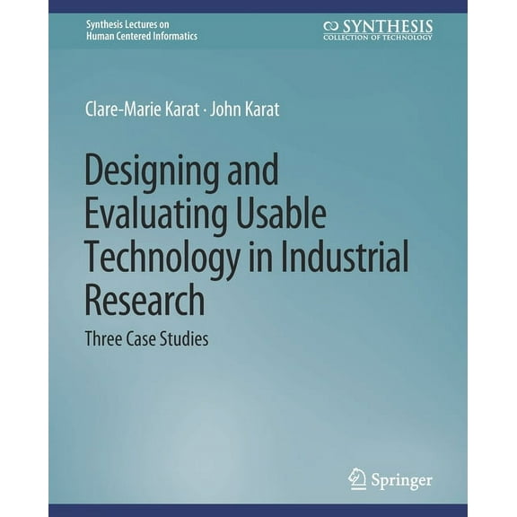 Synthesis Lectures on Human-Centered Inf Designing and Evaluating Usable Technology in Industrial Research: Three Case Studies, (Paperback)