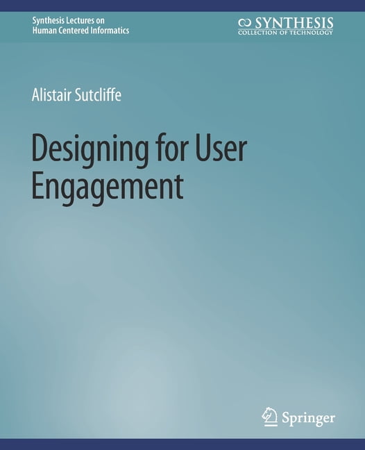 Synthesis Lectures on Human-Centered Inf Designing for User Engagement ...