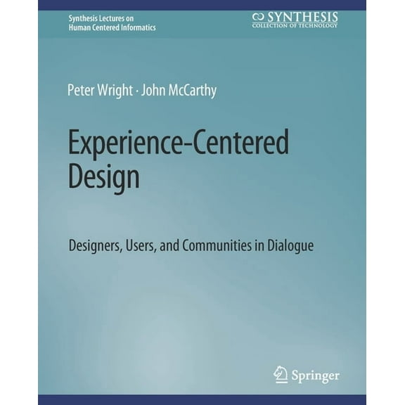 Synthesis Lectures on Human-Centered Inf Experience-Centered Design: Designers, Users, and Communities in Dialogue, (Paperback)