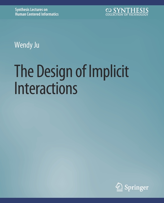 Implicit Interaction Synthesis Lectures on Human-Centered Inf The Design of Implicit ...