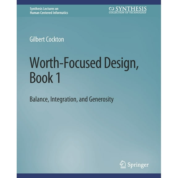 Synthesis Lectures on Human-Centered Inf Worth-Focused Design, Book 1: Balance, Integration, and Generosity, (Paperback)