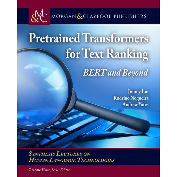 Synthesis Lectures on Human Language Technologies: Pretrained Transformers for Text Ranking : Bert and Beyond (Hardcover)