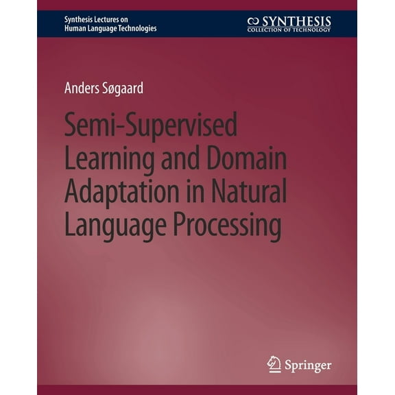 Synthesis Lectures on Human Language Tec Semi-Supervised Learning and Domain Adaptation in Natural Language Processing, (Paperback)