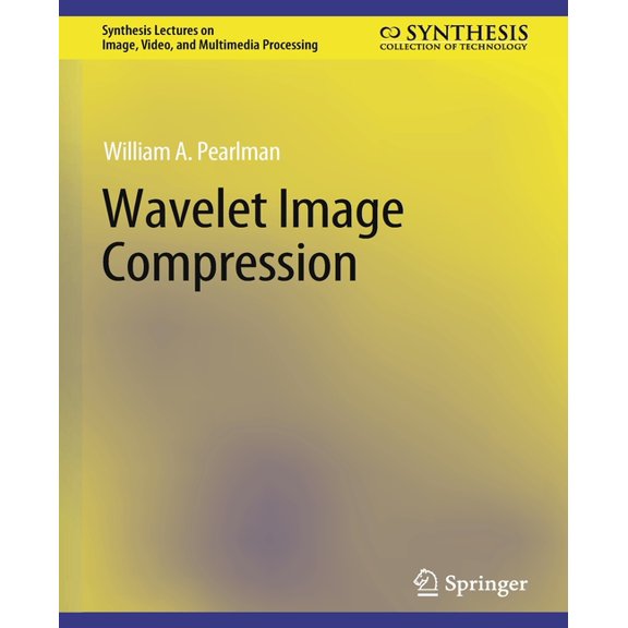Synthesis Lectures on Image, Video, and Wavelet Image Compression, (Paperback)