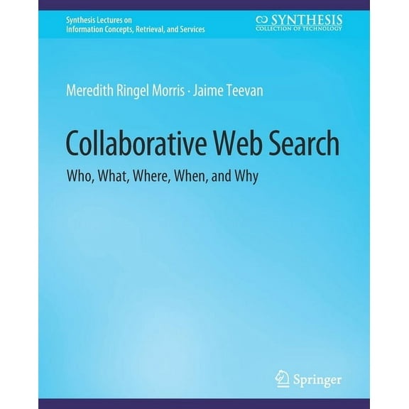 Synthesis Lectures on Information Concep Collaborative Web Search: Who, What, Where, When, and Why, (Paperback)