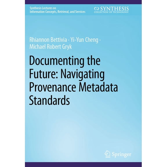 Synthesis Lectures on Information Concep Documenting the Future: Navigating Provenance Metadata Standards, (Paperback)