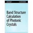 thumbnail image 1 of Synthesis Lectures on Materials and Opti Band Structure Calculation of Photonic Crystals, (Hardcover), 1 of 1