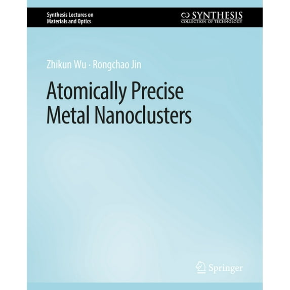 Synthesis Lectures on Materials and Opti Atomically Precise Metal Nanoclusters, (Paperback)